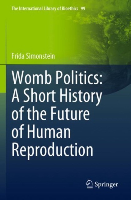 Womb Politics: A Short History of the Future of Human Reproduction