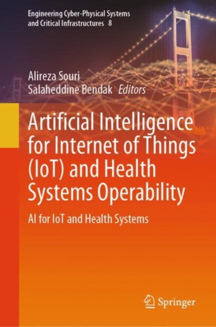 Artificial Intelligence for Internet of Things (IoT) and Health Systems Operability Artificial Intelligence for Internet of Things (IoT) and Health Systems Operability