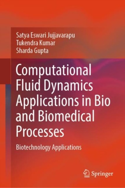 Computational Fluid Dynamics Applications in Bio and Biomedical Processes Computational Fluid Dynamics Applications in Bio and Biomedical Processes