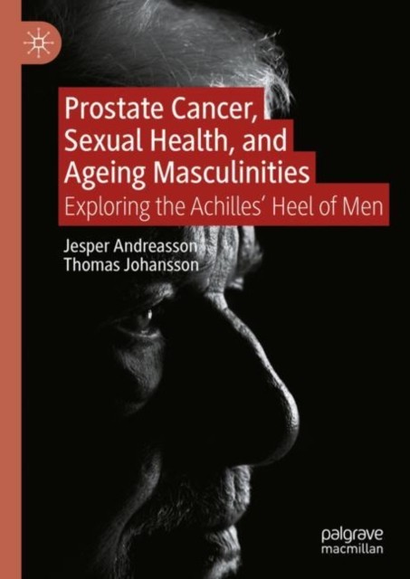 Prostate Cancer, Sexual Health, and Ageing Masculinities Prostate Cancer, Sexual Health, and Ageing Masculinities