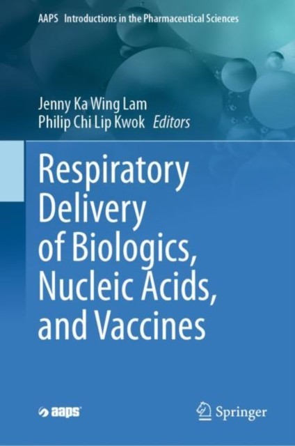 Respiratory Delivery of Biologics, Nucleic Acids, and Vaccines Respiratory Delivery of Biologics, Nucleic Acids, and Vaccines
