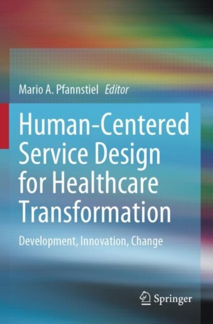Human-Centered Service Design for Healthcare Transformation