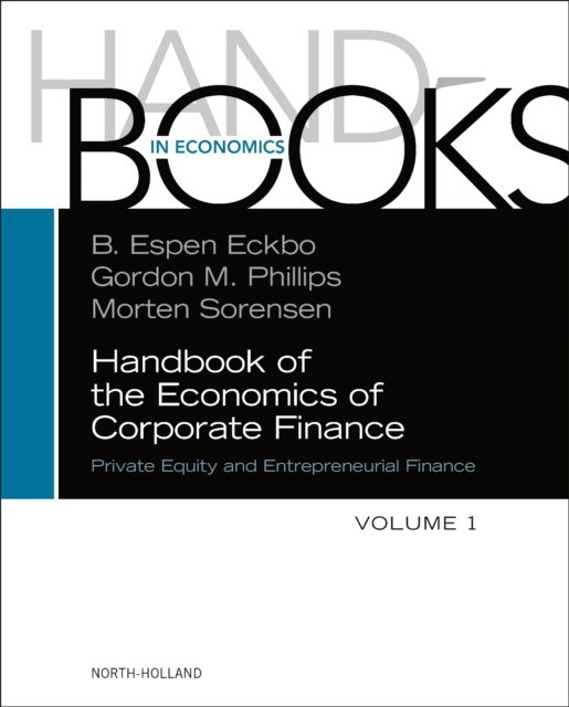 Handbook of the Economics of Corporate Finance: Private Equity and Entrepreneurial Finance,volume 1