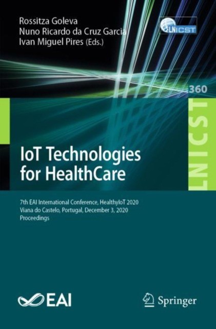 Iot Technologies for Healthcare: 7th Eai International Conference, Healthyiot 2020, Viana Do Castelo, Portugal, December 3, 2020, Proceedings