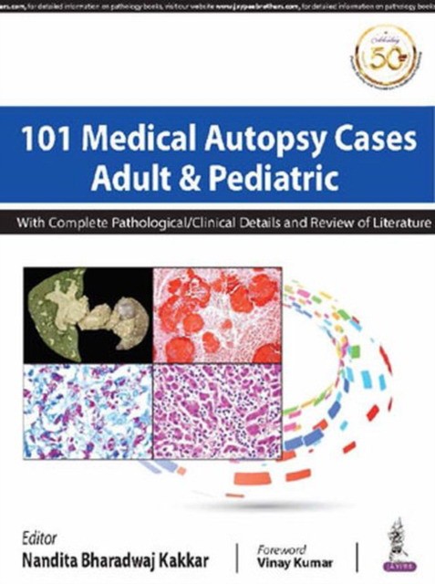 101 Medical Autopsy Cases, adult and pediatric: with complete pathological/clinical details and review of literature