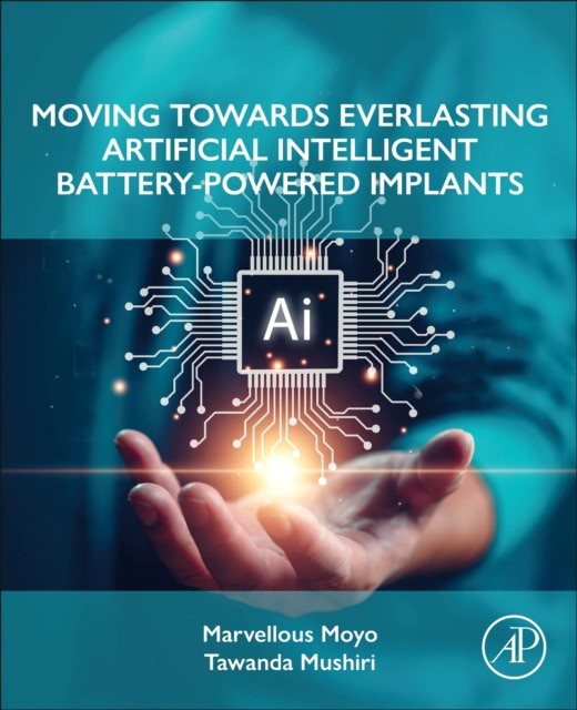 Moving Towards Everlasting Artificial Intelligent Battery-Powered Implants Moving Towards Everlasting Artificial Intelligent Battery-Powered Implants