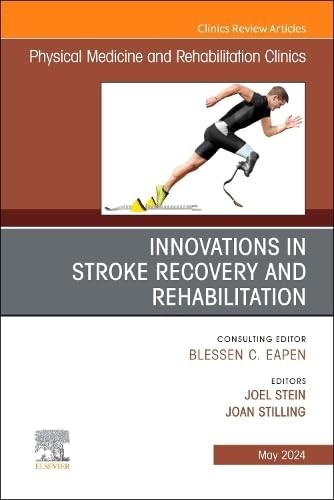 Innovations in stroke recovery and rehabilitation, an issue of physical medicine and rehabilitation clinics of north america