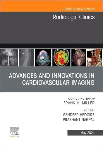 Advances and innovations in cardiovascular imaging, an issue of radiologic clinics of north america