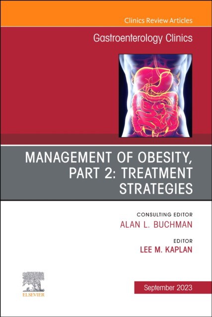Management Of Obesity, Part 2: Treatment Strategies, An Issue Of Gastroenterology Clinics Of North America,52-4