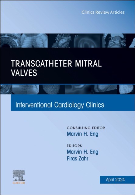 Transcatheter mitral valves, an issue of interventional cardiology clinics Transcatheter mitral valves, an issue of interventional cardiology clinics