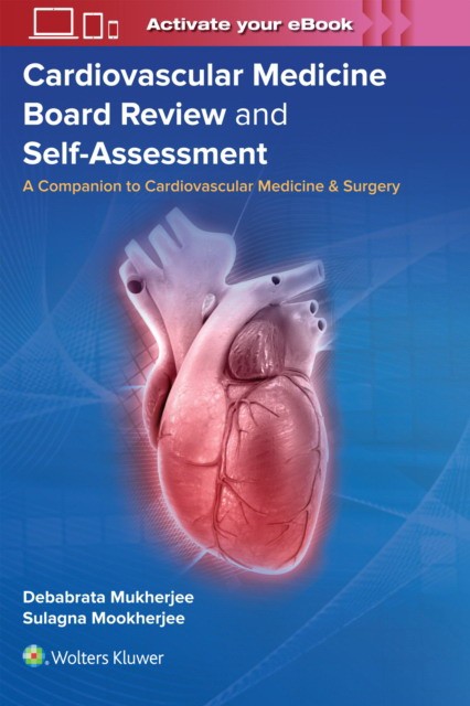 Cardiovascular Medicine Board Review and Self-Assessment: A Companion to Cardiovascular Medicine & Surgery