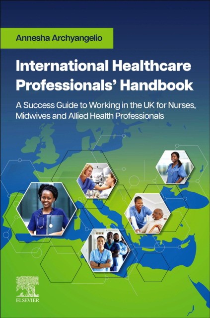 International healthcare professionals` handbook: a success guide to working in the uk for nurses, midwives and allied health professionals