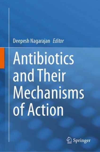 Antibiotics and their mechanisms of action Antibiotics and their mechanisms of action