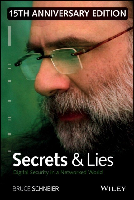 Secrets and Lies: Digital Security in a Networked World 15th Anniversary Edition