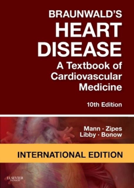 Braunwald's Heart Disease: A Textbook of Cardiovascular Medicine, IE, 10 Ed