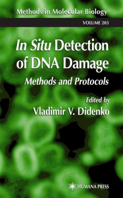 In Situ Detection of DNA Damage / Methods and Protocols In Situ Detection of DNA Damage / Methods and Protocols