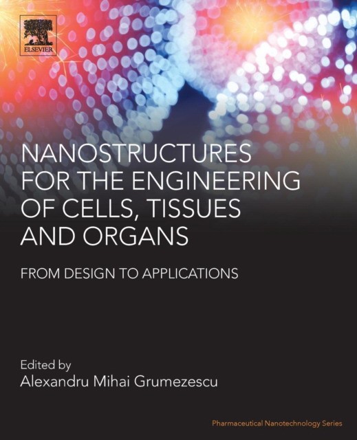 Nanostructures for the Engineering of Cells, Tissues and Organs Nanostructures for the Engineering of Cells, Tissues and Organs