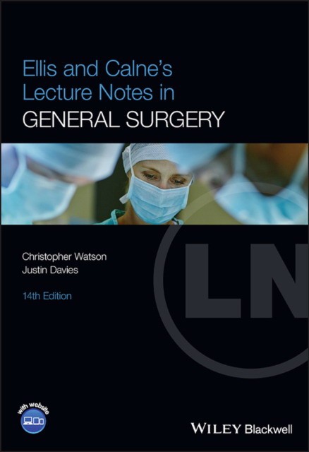 Ellis and calne`s lecture notes in general surgery , 14th edition Ellis and calne`s lecture notes in general surgery , 14th edition
