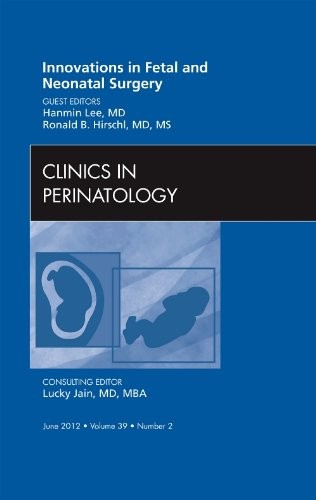 Innovations in Fetal and Neonatal Surgery, An Issue of Clinics in Perinatology, Volume 39-2 Innovations in Fetal and Neonatal Surgery, An Issue of Clinics in Perinatology, Volume 39-2