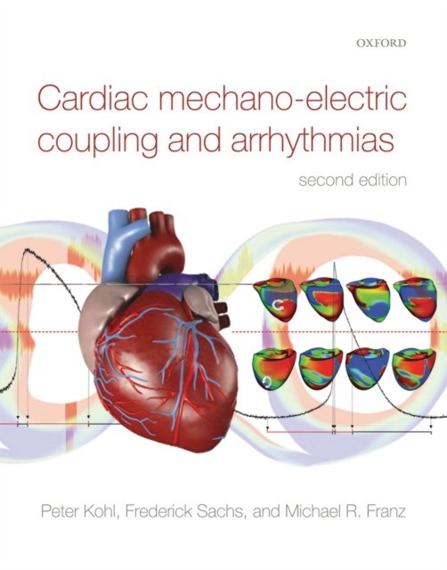 Cardiac mechano-electric coupling and arrhythmias cardiac mechano-electric coupling and arrhythmias. 2 ed.