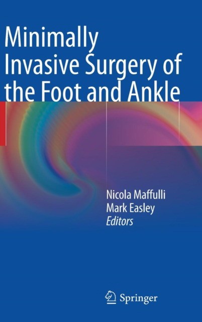 Minimally Invasive Surgery of the Foot and Ankle Minimally Invasive Surgery of the Foot and Ankle