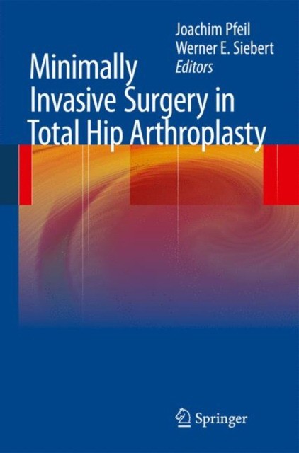 Minimally Invasive Surgery in Total Hip ArthroplastyMinimally Invasive Surgery in Total Hip Arthroplasty Minimally Invasive Surgery in Total Hip ArthroplastyMinimally Invasive Surgery in Total Hip Arthroplasty