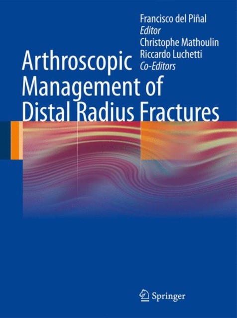 Arthroscopic Management of Distal Radius Fractures Arthroscopic Management of Distal Radius Fractures