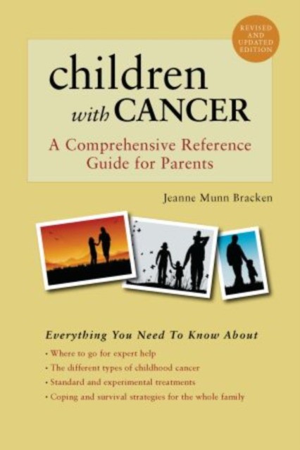 Children with Cancer: A Comprehensive Reference Guide for Parents Children with Cancer: A Comprehensive Reference Guide for Parents