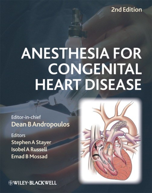 Anesthesia for Congenital Heart Disease, 2nd Edition Anesthesia for Congenital Heart Disease, 2nd Edition