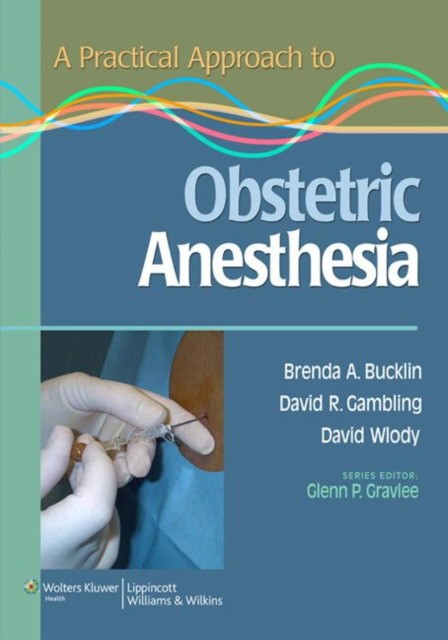 A Practical Approach to Obstetric Anesthesia A Practical Approach to Obstetric Anesthesia