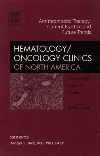 Antithrombotic Therapy, An Issue of Hematology/Oncology Clinics,19-1 Antithrombotic Therapy, An Issue of Hematology/Oncology Clinics,19-1