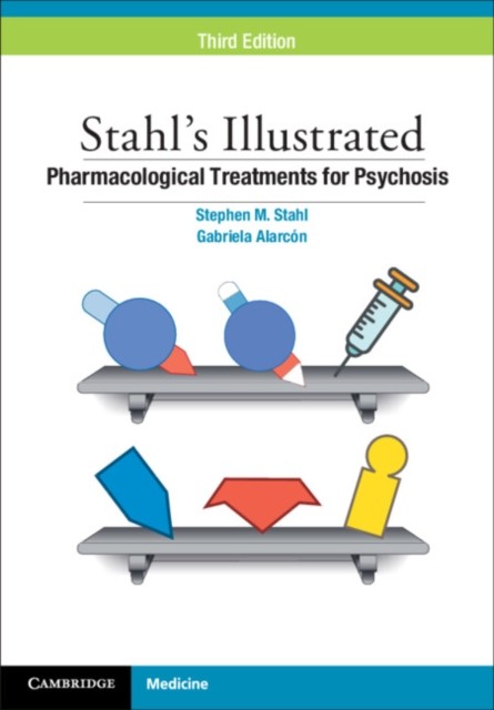 Stahl`s illustrated pharmacological treatments for psychosis