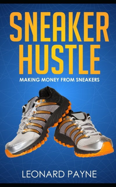Sneaker Hustle: Making Money from Sneakers Sneaker Hustle: Making Money from Sneakers