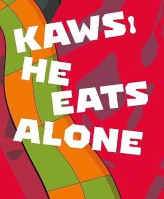 Kaws: He Eats Alone Kaws: He Eats Alone