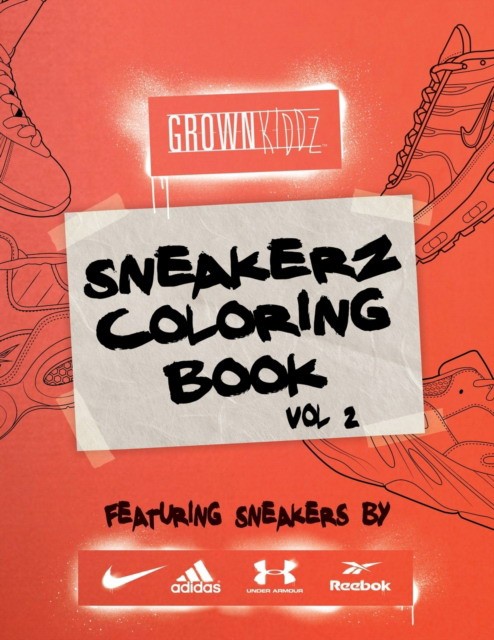 Sneakerz Coloring Book Vol. 2: Color the Hottest Sneakers Ever Made! Sneakerz Coloring Book Vol. 2: Color the Hottest Sneakers Ever Made!