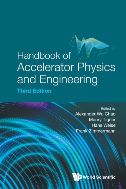 Handbook Of Accelerator Physics And Engineering (Third Edition) Handbook Of Accelerator Physics And Engineering (Third Edition)