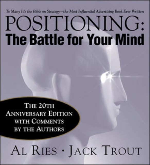 Positioning: the battle for your mind, 20th anniversary edition