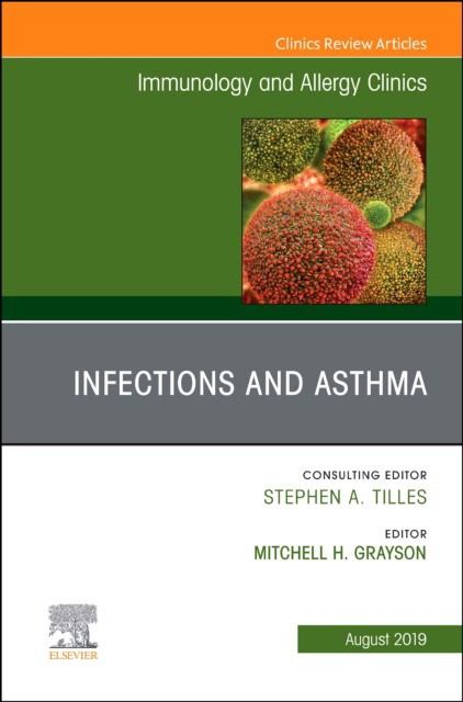 Infections And Asthma, An Issue Of Immunology And Allergy Clinics Of North America,39-3