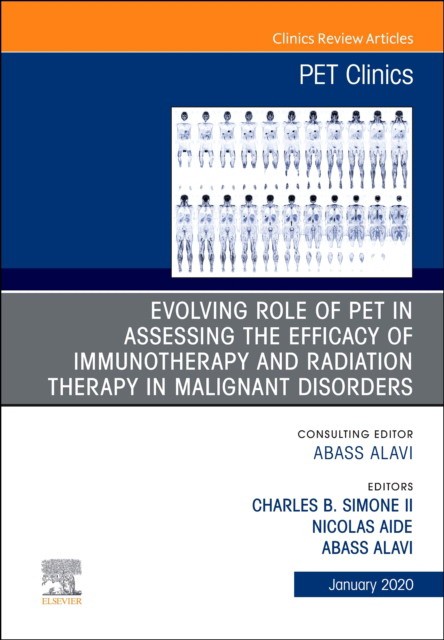 Evolving Role Of Pet In Assessing The Efficacy Of Immunotherapy And Radiation Therapy In Malignant Disorders,An Issue Of Pet Clinics,15-1