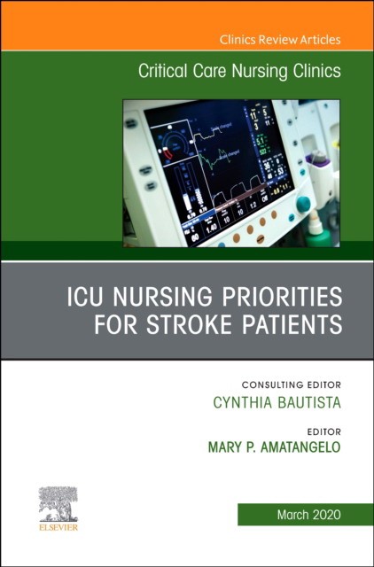 Icu Nursing Priorities For Stroke Patients , An Issue Of Critical Care Nursing Clinics Of North America,32-1