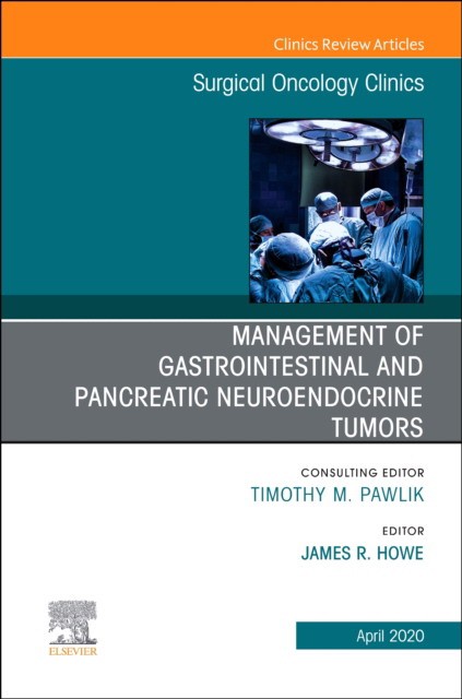 Management Of Gi And Pancreatic Neuroendocrine Tumors,An Issue Of Surgical Oncology Clinics Of North America,29-2