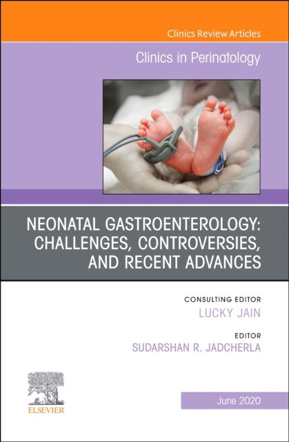 Neonatal Gastroenterology: Challenges, Controversies And Recent Advances, An Issue Of Clinics In Perinatology,47-2