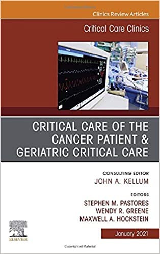 Critical Care Of The Cancer Patient, An Issue Of Critical Care Clinics,37-1