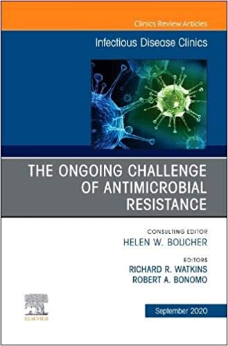 The Ongoing Challenge Of Antimicrobial Resistance, An Issue Of Infectious Disease Clinics Of North America,34-4