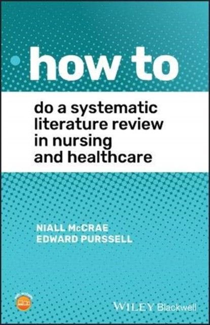 How To Do A Systematic Literature Review in Nursing and Healthcare
