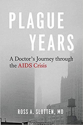 Plague Years: A Doctor's Journey Through the AIDS Crisis