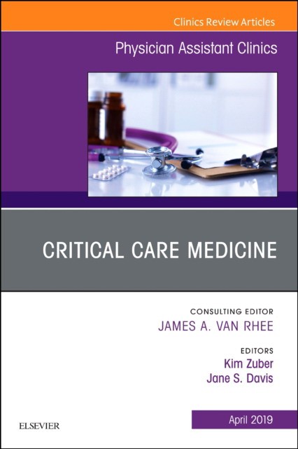 Critical Care Medicine, An Issue of Physician Assistant Clinics,4-2
