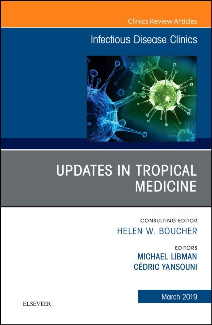Updates in Tropical Medicine, An Issue of Infectious Disease Clinics of North America,33-1