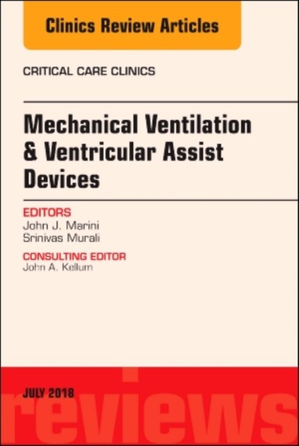 Mechanical Ventilation/Ventricular Assist Devices, An Issue of Critical Care Clinics,34-3