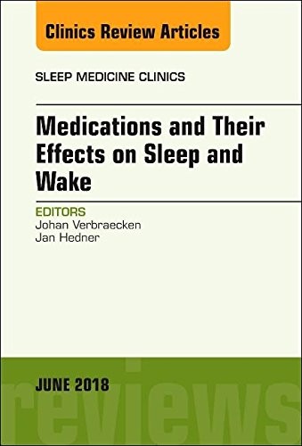 Medications and their Effects on Sleep and Wake, An Issue of Sleep Medicine Clinics,13-2